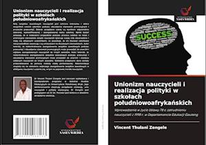 Unionizm nauczycieli i realizacja polityki w szkolach poludniowoafryka&#324;skich