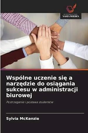 Wspólne uczenie sie a narzedzie do osiagania sukcesu w administracji biurowej