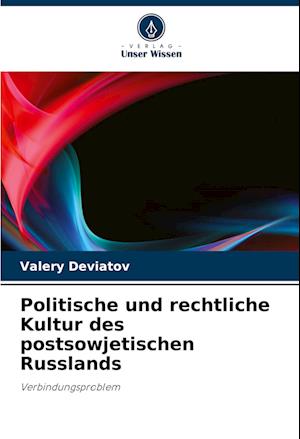 Politische und rechtliche Kultur des postsowjetischen Russlands