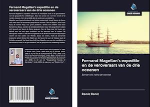 Fernand Magellan's expeditie en de veroveraars van de drie oceanen