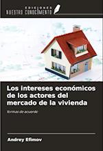 Los intereses económicos de los actores del mercado de la vivienda