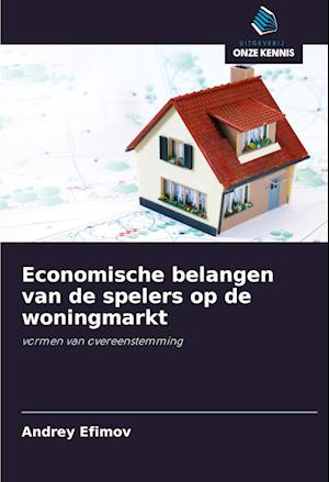 Economische belangen van de spelers op de woningmarkt