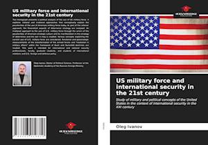 US military force and international security in the 21st century