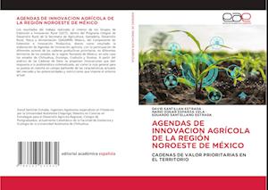 Agendas de Innovacion Agrícola de la Región Noroeste de México