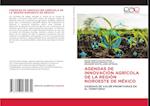 Agendas de Innovacion Agrícola de la Región Noroeste de México