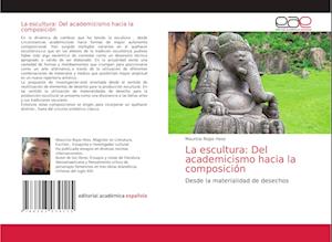 La escultura: Del academicismo hacia la composición