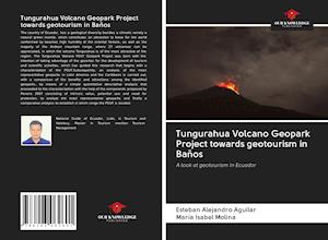 Tungurahua Volcano Geopark Project towards geotourism in Baños