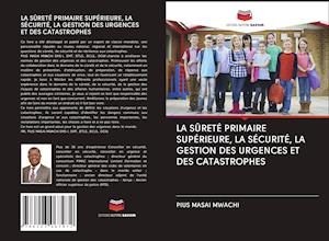 LA SÛRETÉ PRIMAIRE SUPÉRIEURE, LA SÉCURITÉ, LA GESTION DES URGENCES ET DES CATASTROPHES