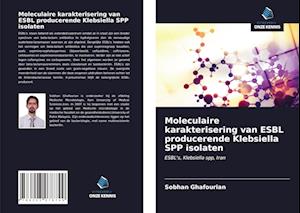 Moleculaire karakterisering van ESBL producerende Klebsiella SPP isolaten