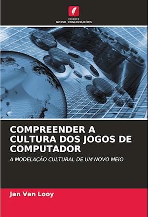 COMPREENDER A CULTURA DOS JOGOS DE COMPUTADOR