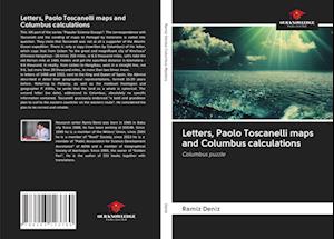 Letters, Paolo Toscanelli maps and Columbus calculations