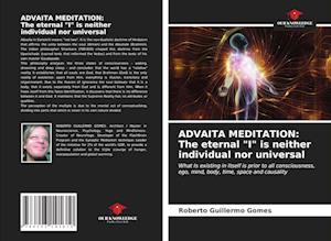 ADVAITA MEDITATION: The eternal "I" is neither individual nor universal