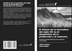 El dilema de la tecnosfera del siglo XXI es el desperdicio de la producción y el consumo.