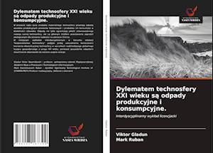 Dylematem technosfery XXI wieku s&#261; odpady produkcyjne i konsumpcyjne.