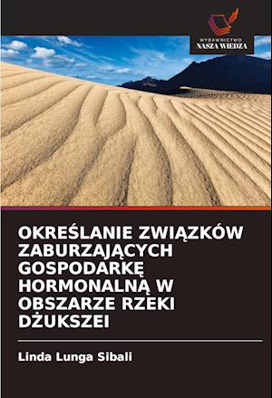 OKRESLANIE ZWIAZKÓW ZABURZAJACYCH GOSPODARKE HORMONALNA W OBSZARZE RZEKI DZUKSZEI