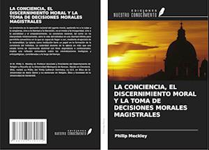 LA CONCIENCIA, EL DISCERNIMIENTO MORAL Y LA TOMA DE DECISIONES MORALES MAGISTRALES