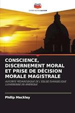 Conscience, Discernement Moral Et Prise de Décision Morale Magistrale