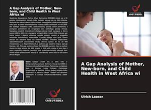 A Gap Analysis of Mother, New-born, and Child Health in West Africa wi