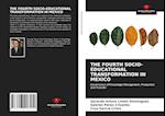 THE FOURTH SOCIO-EDUCATIONAL TRANSFORMATION IN MEXICO 