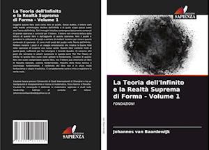 La Teoria dell'Infinito e la Realtà Suprema di Forma - Volume 1