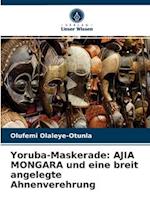 Yoruba-Maskerade: AJIA MONGARA und eine breit angelegte Ahnenverehrung