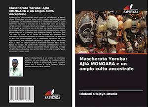 Mascherata Yoruba: AJIA MONGARA e un ampio culto ancestrale