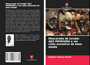 Mascarada de iorubá: AJIA MONGARA e um culto ancestral de base ampla