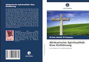 Afrikanische Spiritualität: Eine Einführung