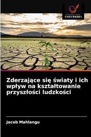 Zderzajace sie swiaty i ich wplyw na ksztaltowanie przyszlosci ludzkosci