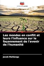 Les mondes en conflit et leurs l'influence sur le façonnement de l'avenir de l'humanité