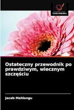 Ostateczny przewodnik po prawdziwym, wiecznym szczesciu