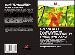 Biologie de la Pollinisation de Decalepis Hamiltonii Et Shorea Tumbuggaia