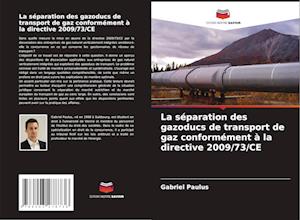 La séparation des gazoducs de transport de gaz conformément à la directive 2009/73/CE