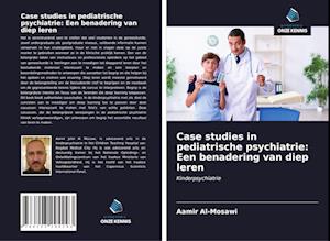 Case studies in pediatrische psychiatrie: Een benadering van diep leren