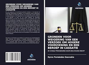 GRONDEN VOOR WEIGERING VAN EEN VERZOEK OM HOGERE VOORZIENING EN EEN BEROEP IN CASSATIE