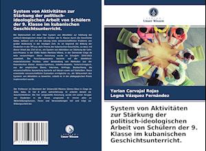 System von Aktivitäten zur Stärkung der politisch-ideologischen Arbeit von Schülern der 9. Klasse im kubanischen Geschichtsunterricht.