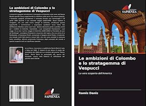 Le ambizioni di Colombo e lo stratagemma di Vespucci