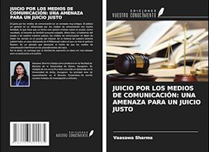 JUICIO POR LOS MEDIOS DE COMUNICACIÓN: UNA AMENAZA PARA UN JUICIO JUSTO