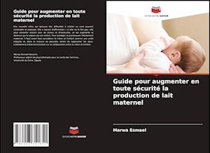 Guide pour augmenter en toute sécurité la production de lait maternel