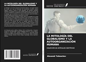 LA MITOLOGÍA DEL GLOBALISMO Y LA AUTOORGANIZACIÓN HUMANA