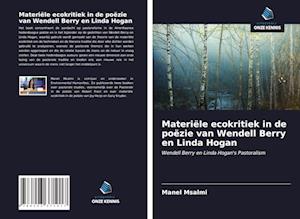 Materiële ecokritiek in de poëzie van Wendell Berry en Linda Hogan