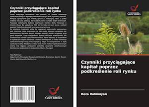 Czynniki przyciagajace kapital poprzez podkreslenie roli rynku