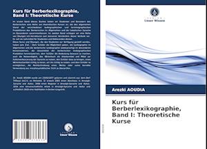 Kurs für Berberlexikographie, Band I: Theoretische Kurse