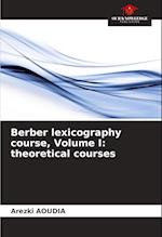 Berber lexicography course, Volume I: theoretical courses 