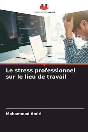 Le stress professionnel sur le lieu de travail