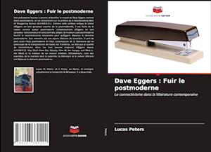 Dave Eggers : Fuir le postmoderne