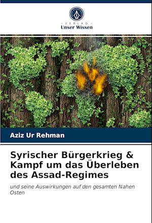 Syrischer Bürgerkrieg & Kampf um das Überleben des Assad-Regimes