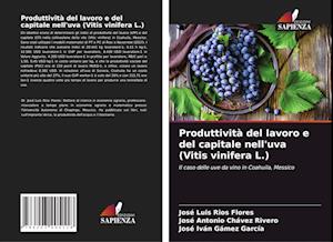 Produttività del lavoro e del capitale nell'uva (Vitis vinifera L.)