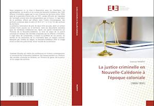 La justice criminelle en Nouvelle-Calédonie à l'époque coloniale