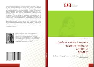 L'enfant créole à travers l'histoire littéraire antillaise TOME 2